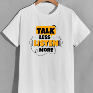 Talk Less, Listen More – Customizable Motivational T-Shirt