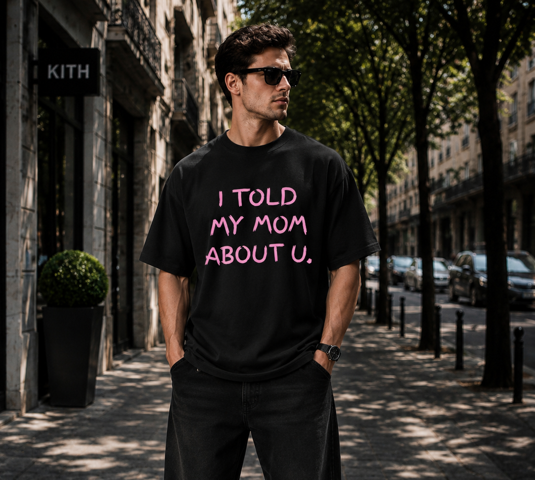 men black oversized t shirt | i told my mom about you quote back print